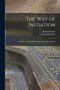 The Way of Initiation : or, How to Attain Knowledge of the Higher Worlds